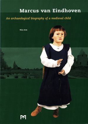 Marcus of Eindhoven. An archaeological biography of a medieval child