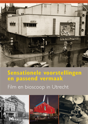 Sensationele voorstellingen en passend vermaak. Film en bioscoop in Utrecht