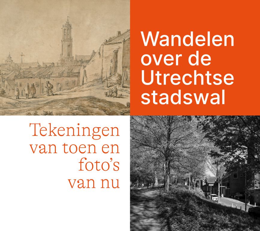 Wandelen over de Utrechtse stadswal. Tekeningen van toen en foto’s van nu