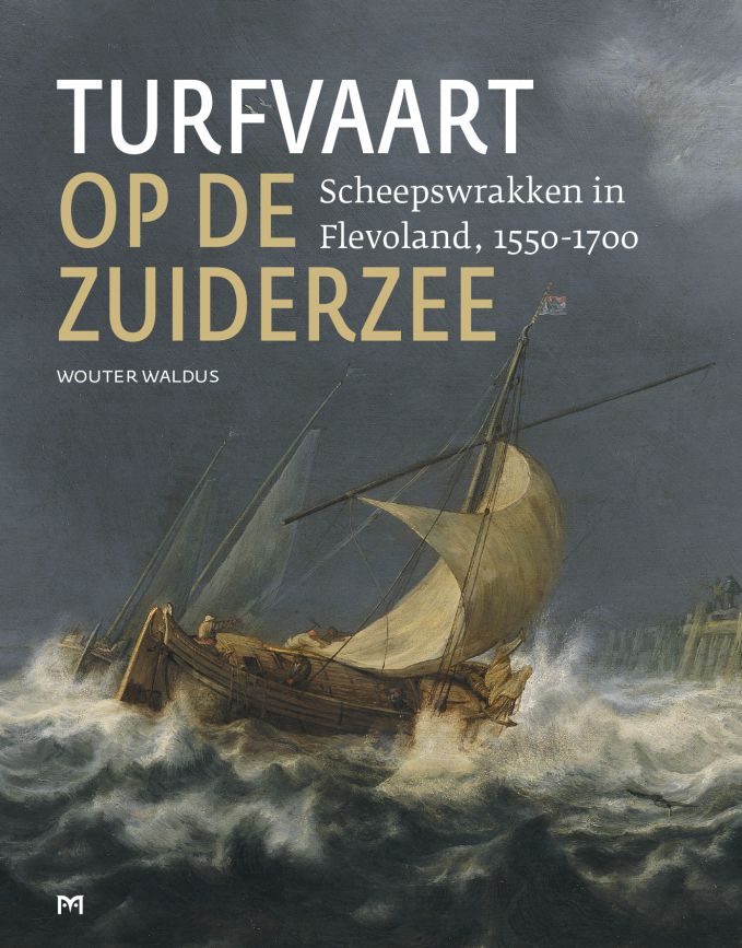 Turfvaart op de Zuiderzee. Scheepswrakken in Flevoland, 1550-1700