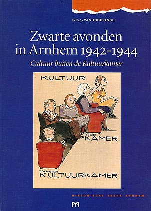 Zwarte avonden in Arnhem 1942 - 1944. Cultuur buiten de Kultuurkamer