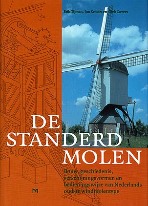 De standerdmolen. Bouw, geschiedenis, verschijningsvormen en bedieningswijze van Nederlands oudste windmolentype