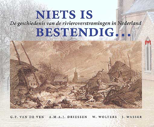 Niets is bestendig... De geschiedenis van de rivieroverstromingen in Nederland