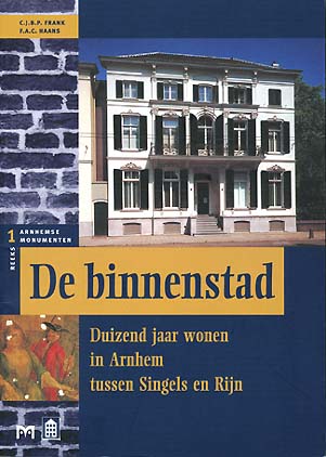 De binnenstad. Duizend jaar wonen in Arnhem tussen Singels en Rijn