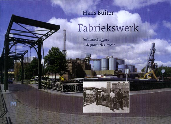 Fabriekswerk. Industrieel erfgoed in de provincie Utrecht