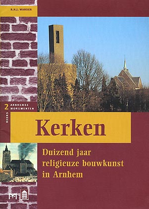 Kerken. Duizend jaar religieuze bouwkunst in Arnhem