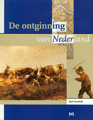 De ontginning van Nederland. Het ontstaan van de agrarische cultuurlandschappen in Nederland
