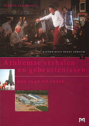 Arnhemse verhalen en gebeurtenissen van 1940 tot heden, deel 1