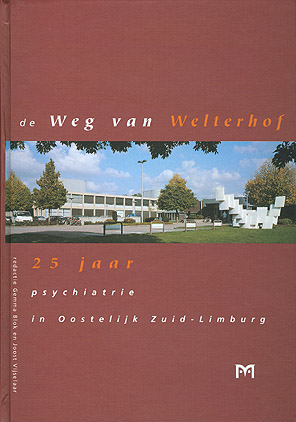 Welterhof in wording. 25 jaar psychiatrie in Oostelijk Zuid-Limburg