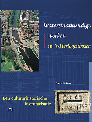 Waterstaatkundige werken in ‘s-Hertogenbosch. Een cultuurhistorische inventarisatie