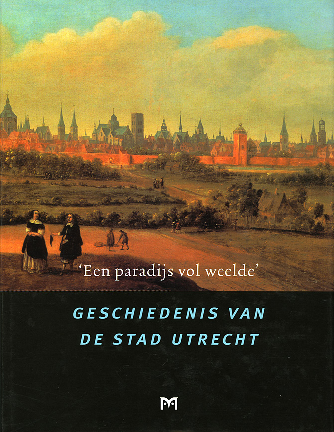 ‘Een paradijs vol weelde’. Geschiedenis van de stad Utrecht