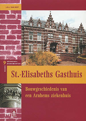St.-Elisabeths Gasthuis. Bouwgeschiedenis van een Arnhems ziekenhuis