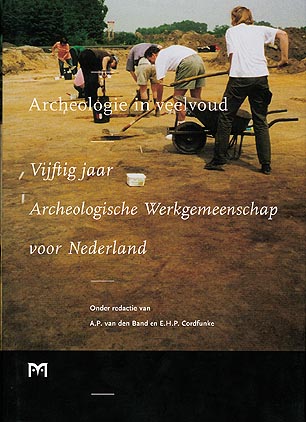 Archeologie in veelvoud. Vijftig jaar Archeologische Werkgemeenschap voor Nederland