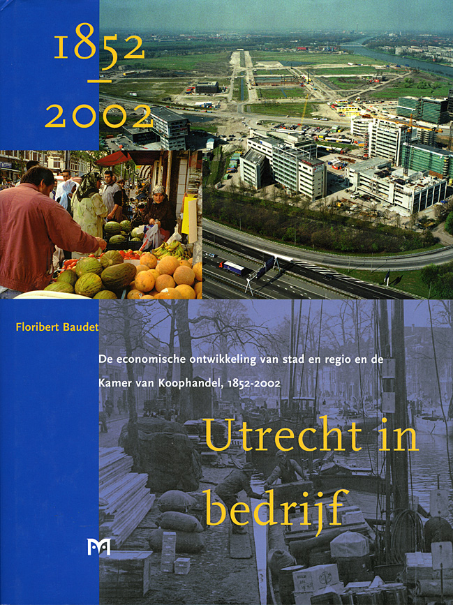 Utrecht in bedrijf. De economische ontwikkeling van stad en regio en de Kamer van Koophandel, 1852-2002