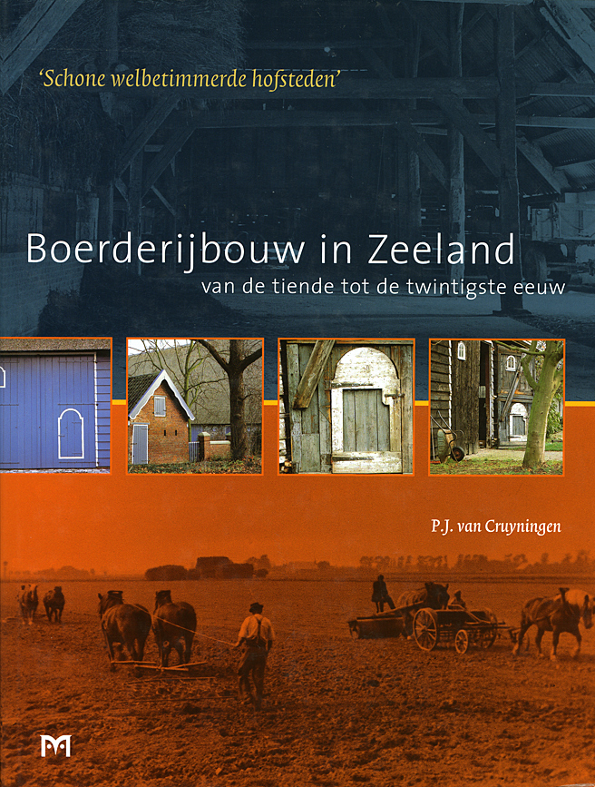 ‘Schone welbetimmerde hofsteden’. Boerderijbouw in Zeeland van de tiende tot de twintigste eeuw