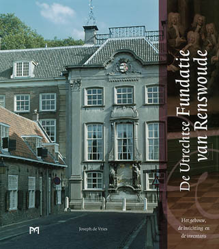De Utrechtse Fundatie van Renswoude. Het gebouw, de inrichting en de inventaris