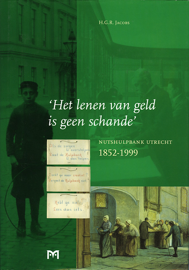 ‘Het lenen van geld is geen schande’. Nutshulpbank Utrecht 1852-1999