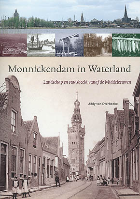 Monnickendam in Waterland. Landschap en stadsbeeld vanaf de Middeleeuwen