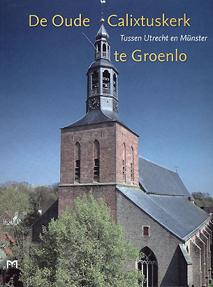 De Oude Calixtuskerk te Groenlo. Tussen Utrecht en Münster