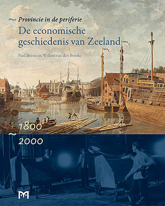 Provincie in de periferie. De economische geschiedenis van Zeeland 1800-2000