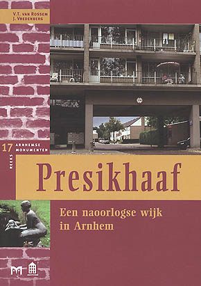 Presikhaaf. Een naoorlogse wijk in Arnhem