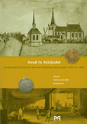 Goud in Schijndel. Archeologie en historie van een Brabants dorp tussen 1600 en 1800