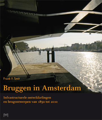 Bruggen in Amsterdam. Infrastructurele ontwikkelingen en brugontwerpen van 1850 tot 2010