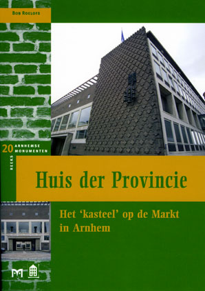 Huis der Provincie. Het ‘kasteel’ op de Markt in Arnhem