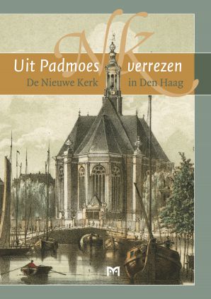 Uit Padmoes verrezen. De Nieuwe Kerk in Den Haag
