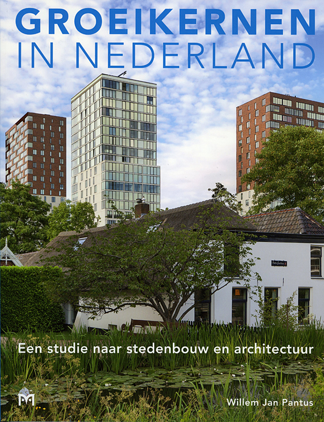 Groeikernen in Nederland. Een studie naar stedenbouw en architectuur