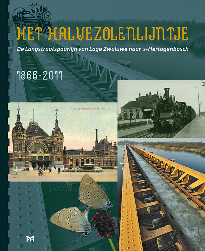 Het Halvezolenlijntje. De Langstraatspoorlijn van Lage Zwaluwe naar ‘s-Hertogenbosch 1866-2011