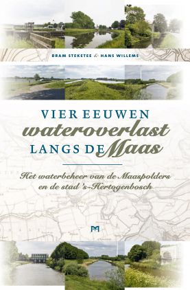 Vier eeuwen wateroverlast langs de Maas. Het waterbeheer van de Maaspolders en de stad ‘s-Hertogenbosch