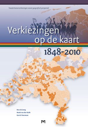 Verkiezingen op de kaart 1848-2010. Tweede Kamerverkiezingen vanuit geografisch perspectief