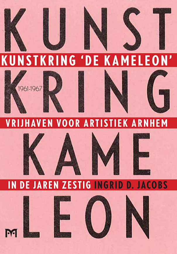 Kunstkring ‘De Kameleon’ 1961-1967. Vrijhaven voor artistiek Arnhem in de jaren zestig