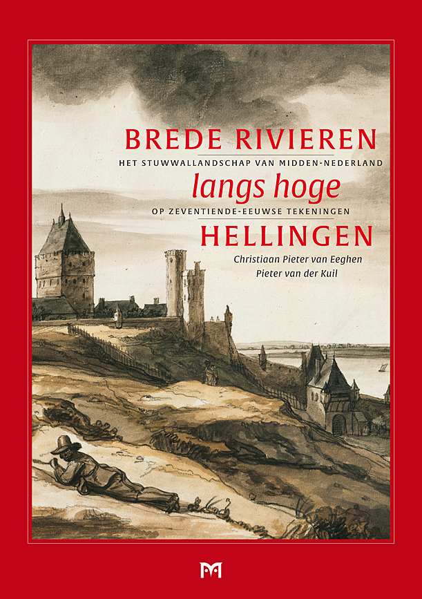 Brede rivieren langs hoge hellingen. Het stuwwallandschap van midden-Nederland op zeventiende-eeuwse tekeningen 
