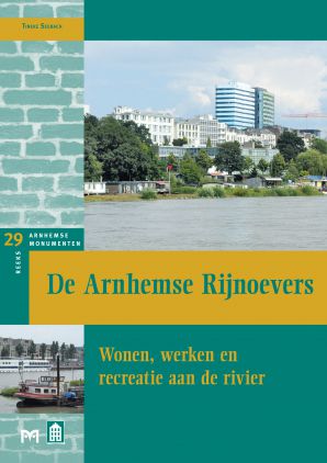 De Arnhemse Rijnoevers.  Wonen, werken en recreatie aan de rivier