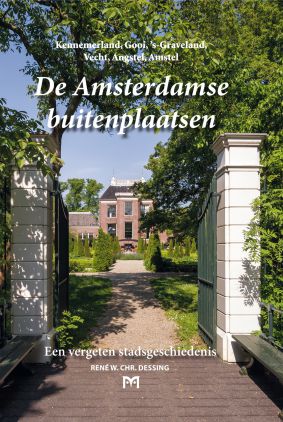 De Amsterdamse buitenplaatsen. Een vergeten stadsgeschiedenis. Kennemerland, Gooi, ’s-Graveland, Vecht, Angstel en Amstel