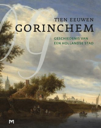Tien eeuwen Gorinchem. Geschiedenis van een Hollandse stad