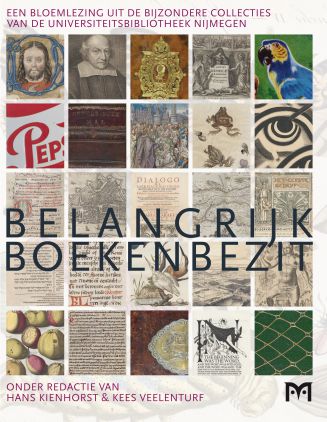 Belangrijk boekenbezit. Een bloemlezing uit de Bijzondere Collecties van de Universiteitsbibliotheek Nijmegen