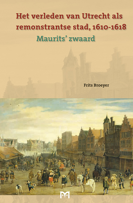 Het verleden van Utrecht als remonstrantse stad, 1610-1618. Maurits` zwaard