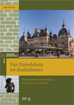 Van Duivelshuis tot Stadstheater. Monumenten van bestuur en cultuur in Arnhem