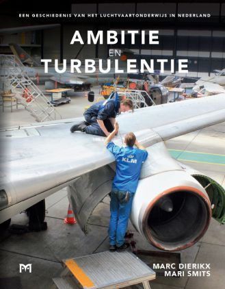 Ambitie en turbulentie. Een geschiedenis van het luchtvaartonderwijs in Nederland
