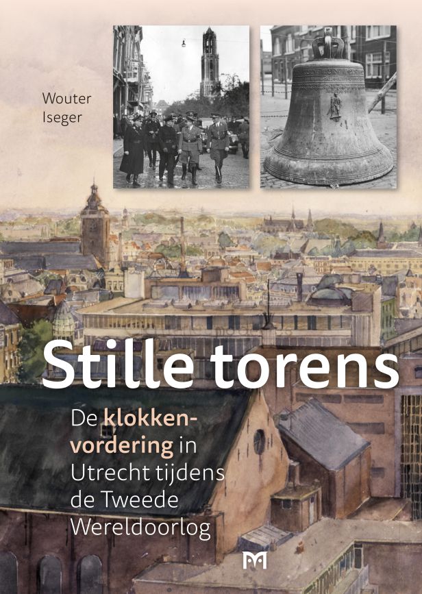 Stille torens. De klokkenvordering in Utrecht tijdens de Tweede Wereldoorlog