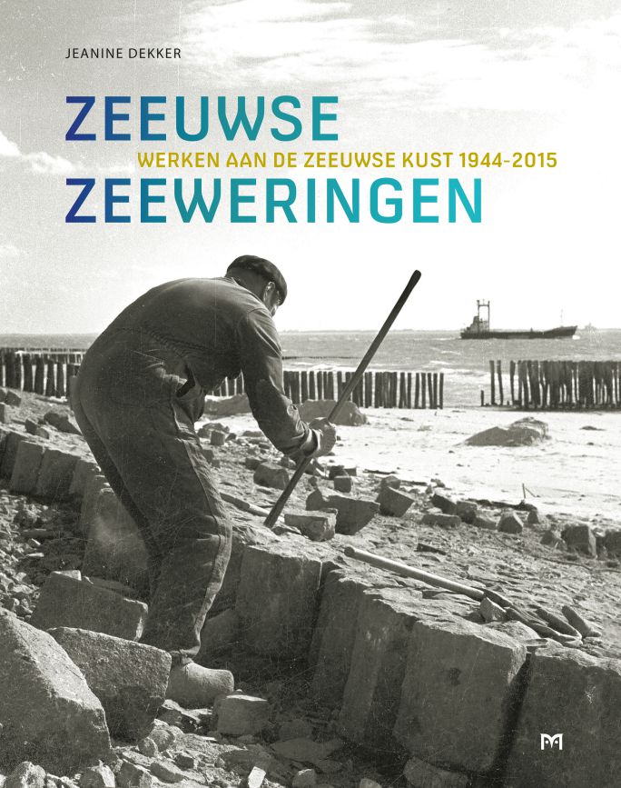Zeeuwse zeeweringen. Werken aan de Zeeuwse kust, 1944-2015