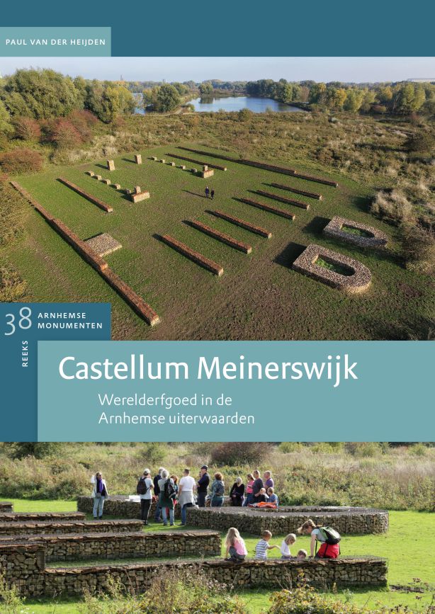 Castellum Meinerswijk. Werelderfgoed in de Arnhemse uiterwaarden