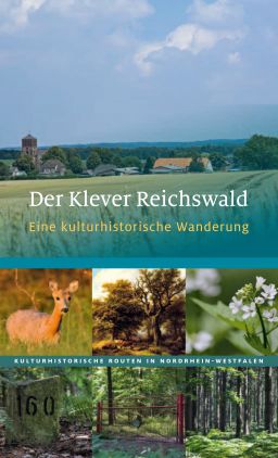 Der Klever Reichswald. Eine kulturhistorische Wanderung