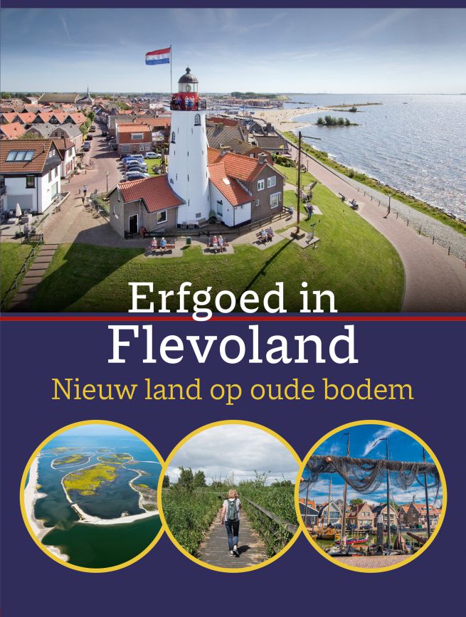 Erfgoed in Flevoland. Nieuw land op oude bodem
