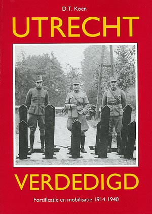 Utrecht verdedigd. Fortificatie en mobilisatie 1914 - 1940