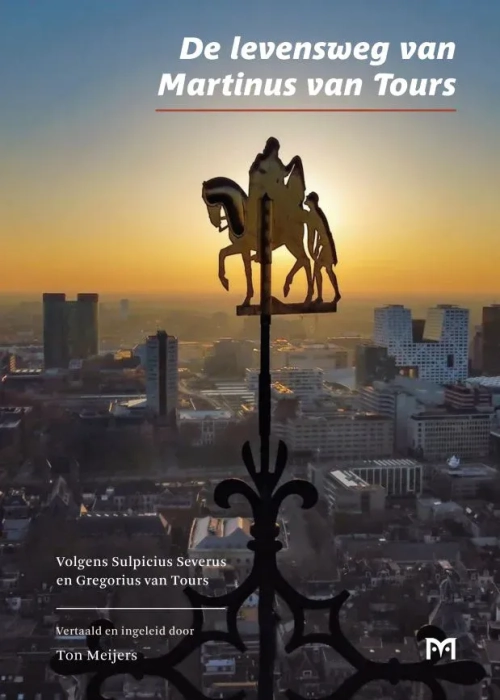 De levensweg van Martinus van Tours. Volgens Sulpicius Severus en Gregorius van Tours