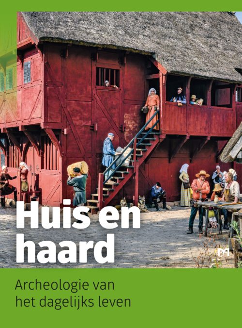 Huis en haard. Archeologie van het dagelijks leven
